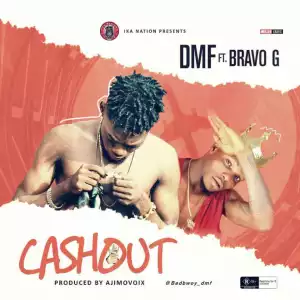 DMF - Cashout ft. Bravo G
